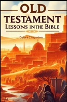 Old Testament Lessons in the Bible: Sunday School Plans and/or Personal Bible Study B0BV4CRPM8 Book Cover