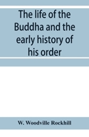 The life of the Buddha and the early history of his order, derived from Tibetan works in the Bkah-hgyur and Bstanhgyur, followed by notices on the early history of Tibet and Khoten 935395620X Book Cover