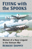 Flying with the Spooks: Memoir of a Navy Linguist in the Vietnam War 1476686726 Book Cover