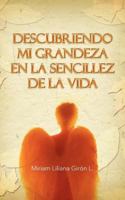 Descubriendo Mi Grandeza En La Sencillez de La Vida 146333883X Book Cover