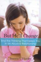 But He'll Change: End the Thinking That Keeps You in an Abusive Relationship 159285818X Book Cover