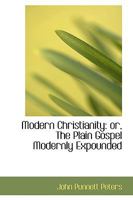 Modern Christianity or The Plain Gospel Modernly Expounded 134742850X Book Cover
