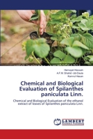 Chemical and Biological Evaluation of Spilanthes paniculata Linn.: Chemical and Biological Evaluation of the ethanol extract of leaves of Spilanthes paniculata Linn. 3659114057 Book Cover