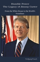 Humble Power: The Legacy of Jimmy Carter: From the White House to the World’s Frontlines (Leaders Who Shaped the World) B0DRVYS7KB Book Cover