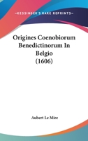 Origines Coenobiorum Benedictinorum In Belgio (1606) 1166172929 Book Cover