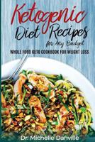 Ketogenic Diet Recipes for Any Budget: Whole Food Keto Cookbook for Weight Loss 1981571779 Book Cover