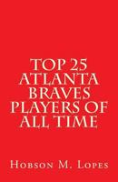 Top 25 Atlanta Braves Players of All Time 1494921065 Book Cover