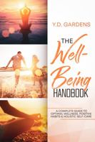 The Well-Being Handbook: A COMPLETE GUIDE TO OPTIMAL WELLNESS, POSITIVE HABITS & HOLISTIC SELF-CARE 1922575089 Book Cover