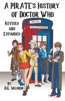 A Pirate's History of Doctor Who: An Unauthorized History of Unauthorized Works (The Pirate Histories) 1990860931 Book Cover