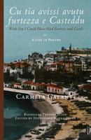 Cu tìa avissi avutu furtezza e Casteddu: With You I Could Have Had Fortress and Castle: A Life in Poetry 1944037861 Book Cover