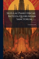 Silvulae Panegyricae, In Festa Quorundam Sanctorum, ...... 1276580940 Book Cover