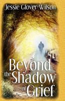 Beyond the Shadow of Grief 1518762107 Book Cover