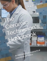 The Ceramic Technician’s Handbook: An introduction to practical industrial ceramics. B0GKNLXGGV Book Cover