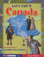 Let's Call it Canada: Amazing Stories of Canadian Place Names 1894379500 Book Cover