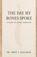 THE DAY MY BONES SPOKE: A STORY OF SILENT STRENGTH B0FF43H765 Book Cover