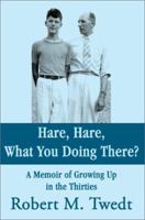Hare, Hare, What You Doing There?: A Memoir of Growing Up in the Thirties 0595239277 Book Cover