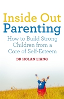 Inside Out Parenting: How to Build Strong Children from a Core of Self-Esteem 1509830170 Book Cover