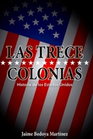 Las Trece Colonias: Historia De Los Estados Unidos 1973304341 Book Cover