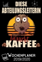 Diese Abteilungsleiterin braucht Kaffee - Wochenplaner 2019 - 2020: DIN A5 Kalender / Terminplaner / Wochenplaner 2019 / 2020 18 Monate: Juli 2019 bis ... - Jede Woche auf 2 Seiten (German Edition) 1696921945 Book Cover