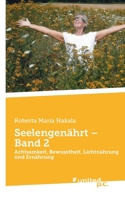 Seelengen�hrt - Band 2: Achtsamkeit, Bewusstheit, Lichtnahrung und Ern�hrung 3710346304 Book Cover