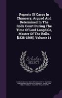 Reports of Cases in Chancery, Argued and Determined in the Rolls Court During the Time of Lord Langdale, Master of the Rolls. [1838-1866], Volume 14 1275417868 Book Cover