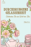 Durchdrungene Gelassenheit: Entdecken Sie die Welt des Tees. B0CGT6GJF1 Book Cover