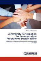 Community Participation for Immunization Programme Sustainability: Traditional Leadership involvement for ownership creation 3659299731 Book Cover