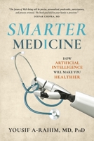 Smarter Medicine: How Artificial Intelligence Will Make You Healthier 1667863355 Book Cover