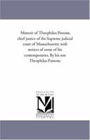 Memoir of Theophilus Parsons Chief Justice of the Supreme Judicial Court of Massachusetts With Not 124004884X Book Cover