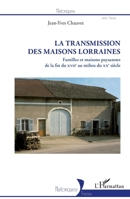 La Transmission des maisons lorraines: Familles et maisons paysannes de la fin du XVIIe au milieu du XXe siècle (Historiques) (French Edition) 234305486X Book Cover