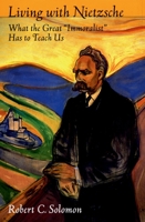 Living with Nietzsche: What the Great "Immoralist" Has to Teach Us 0195160142 Book Cover