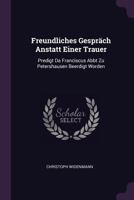 Freundliches Gespr�ch Anstatt Einer Trauer: Predigt Da Franciscus Abbt Zu Petershausen Beerdigt Worden 1378386655 Book Cover