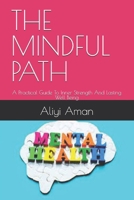 THE MINDFUL PATH: A Practical Guide To Inner Strength And Lasting Well Being B0FHVN482Z Book Cover