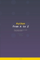 Python from A to Z: The Complete Beginner's Guide to Mastering Python B0HB4DV2MR Book Cover