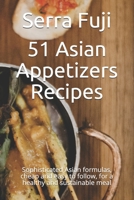 51 Asian Appetizers Recipes: Sophisticated Asian formulas, cheap and easy to follow, for a healthy and sustainable meal B09531V7F4 Book Cover