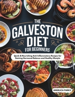 The Galveston Diet for Beginners: Quick & Nourishing Anti-Inflammatory Recipes for Gaining Hormonal Balance and Healthy lifestyle B0FLQJF71F Book Cover