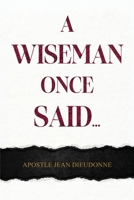 A Wiseman once Said B0F6Y4R7QQ Book Cover
