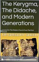 The Kerygma, The Didache, and Modern Generations: Lessons For The Modern Church From The First Church B0F33TH5XQ Book Cover