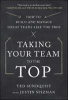 Taking Your Team to the Top: How to Build and Manage Great Ttaking Your Team to the Top: How to Build and Manage Great Teams Like the Pros Eams Like the Pros 0071805443 Book Cover