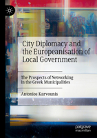 City Diplomacy and the Europeanisation of Local Government: The Prospects of Networking in the Greek Municipalities 3031294998 Book Cover