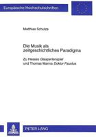Die Musik ALS Zeitgeschichtliches Paradigma: Zu Hesses Glasperlenspiel Und Thomas Manns Doktor Faustus 3631335199 Book Cover
