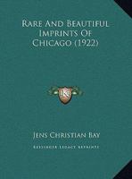 Rare And Beautiful Imprints Of Chicago 1169409024 Book Cover