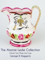 The Alastair Leslie Collection Volume Two: Mugs And Jugs 1912777665 Book Cover