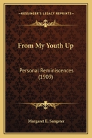 From My Youth Up: Personal Reminiscences: An Autobiography 0548659346 Book Cover