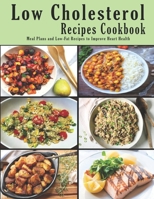 Low Cholesterol Recipes Cookbook: Meal Plans and Low-Fat Recipes to Improve Heart Health B08FTLJ194 Book Cover