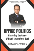 Office Politics: Mastering The Game Without Losing Your Soul B0F3W8QBL2 Book Cover