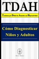 TDAH - Trastorno Por d?ficit de Atenci?n con Hiperactividad. C?mo Diagnosticar ni?os y Adultos 1095226533 Book Cover