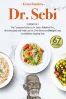 Dr. Sebi: 2 Books in 1. The Complete Guide to Dr. Sebi’s Alkaline Diet, With Recipes and Food List for Liver Detox and Weight Loss - Intermittent Fasting 16/8 B08F6QNWW2 Book Cover