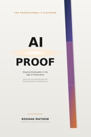 AI-Proof:The Professional's Playbook for Staying Employable in the Age of Automation: A Practical, No-Hype Guide to Assessing Your Risk,Building the Right Skills, and Repositioning Your Career Before B0H9RNFF2C Book Cover