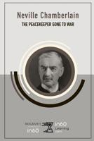 Neville Chamberlain: The Peacekeeper Gone to War 109540850X Book Cover